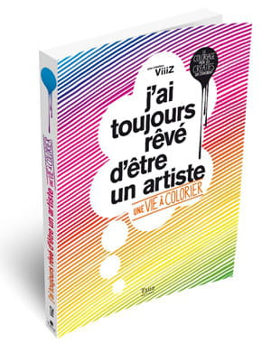 j'ai toujour rêvé d'être un artiste - une vie à colorier, de viiiz